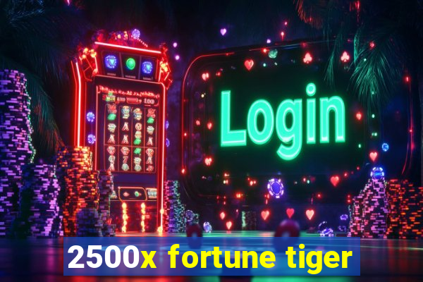 2500x fortune tiger