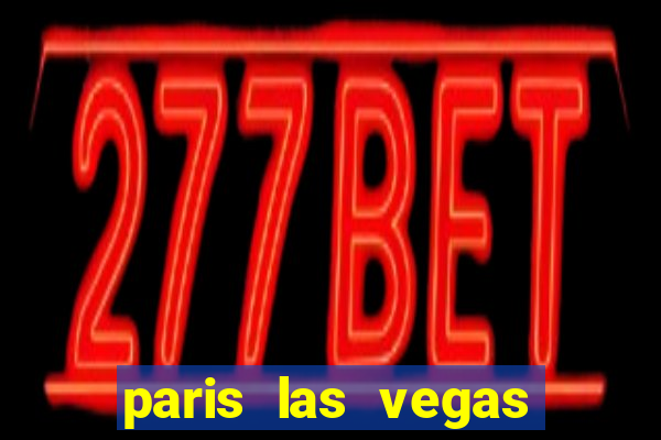 paris las vegas resort and casino