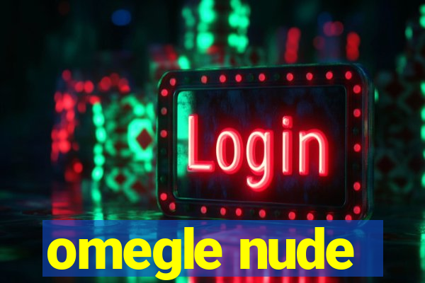 omegle nude