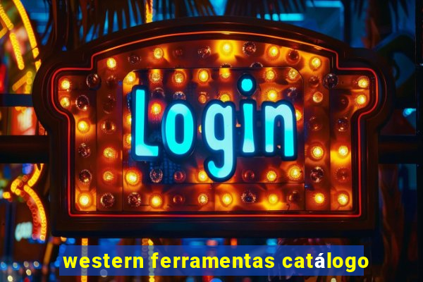 western ferramentas catálogo