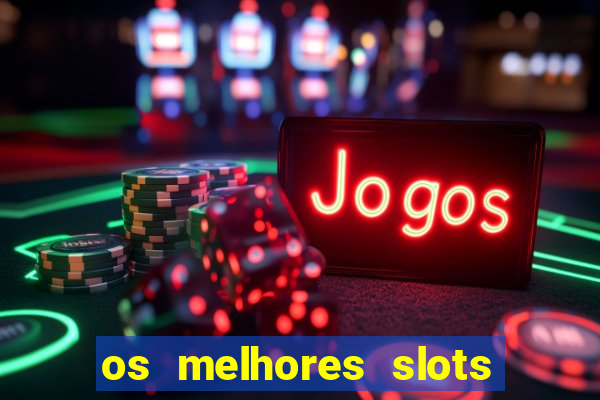 os melhores slots para ganhar dinheiro