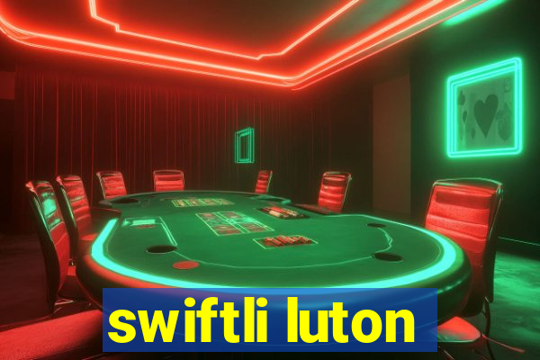 swiftli luton