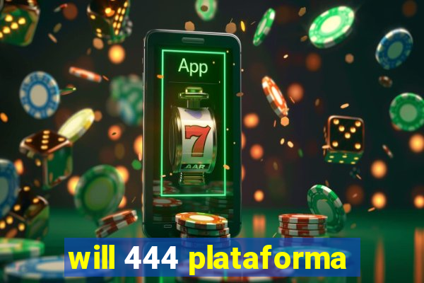 will 444 plataforma