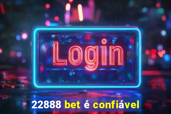 22888 bet é confiável