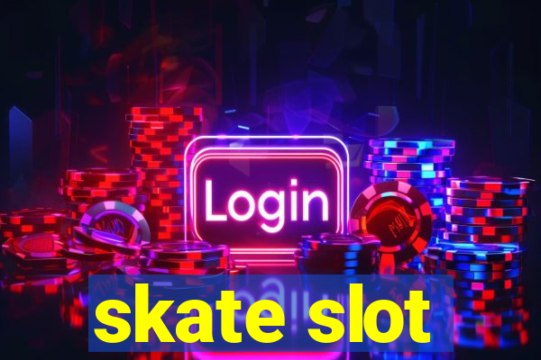 skate slot