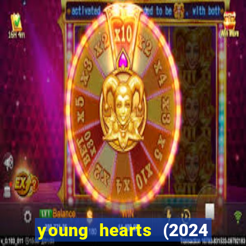 young hearts (2024 assistir online gratis)