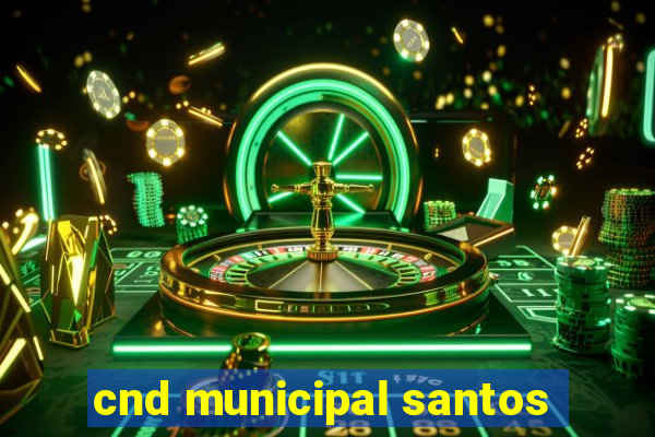 cnd municipal santos