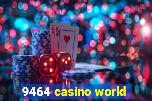 9464 casino world