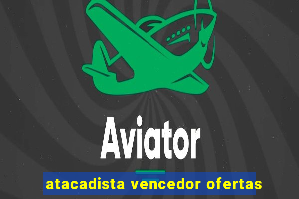 atacadista vencedor ofertas