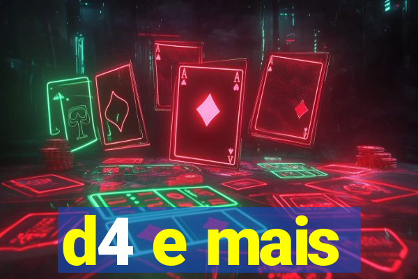 d4 e mais