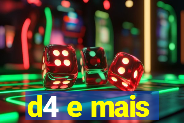 d4 e mais