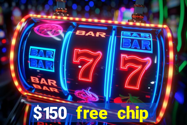 $150 free chip casinos 2023