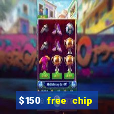 $150 free chip casinos 2023