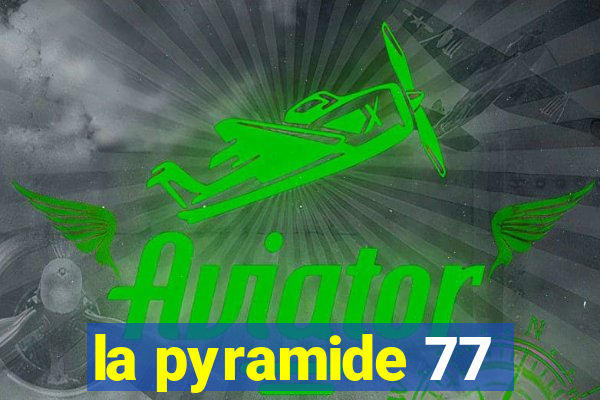 la pyramide 77