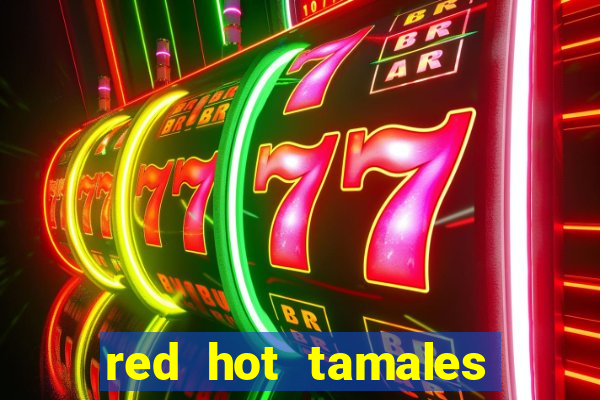 red hot tamales slot sites