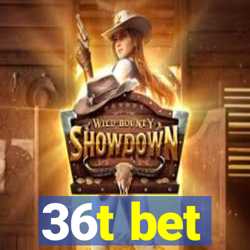 36t bet