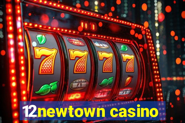 12newtown casino