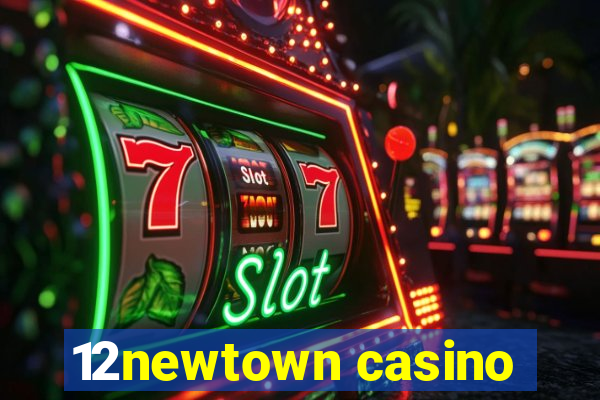 12newtown casino