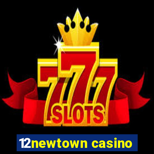 12newtown casino