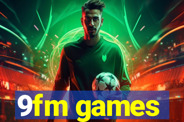 9fm games