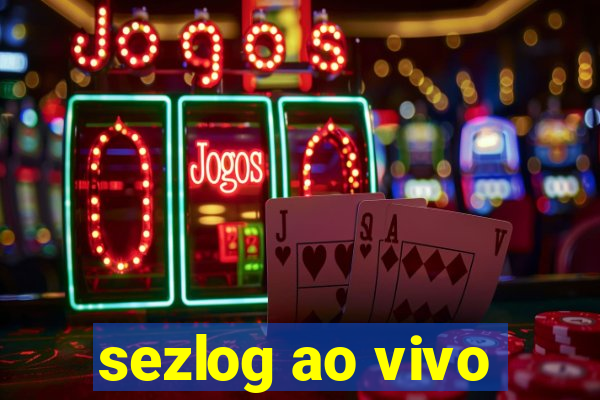 sezlog ao vivo