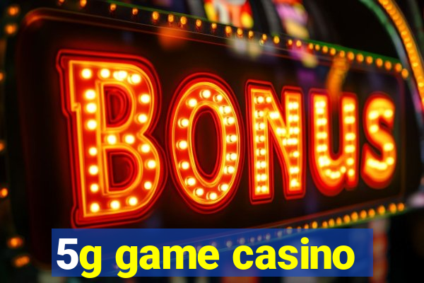 5g game casino