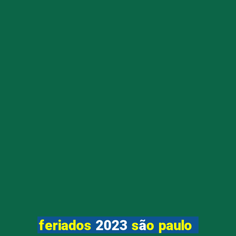 feriados 2023 são paulo