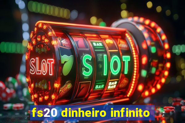 fs20 dinheiro infinito