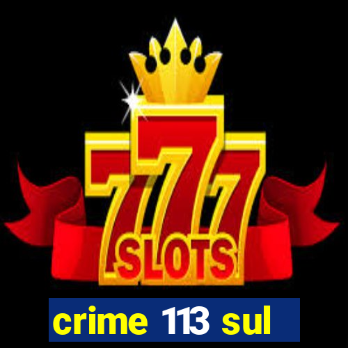 crime 113 sul