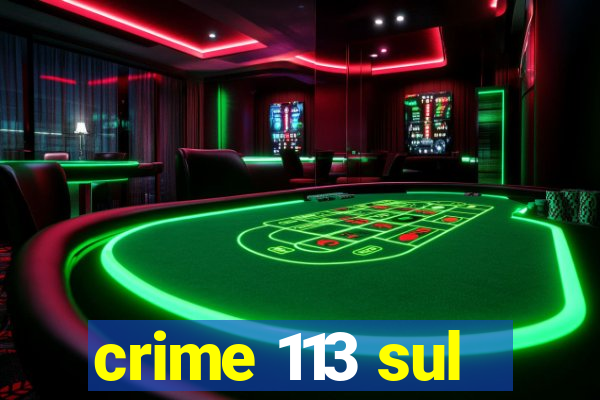 crime 113 sul