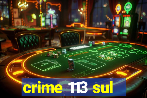 crime 113 sul