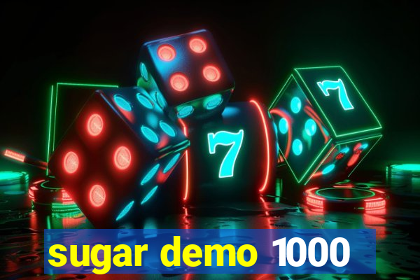 sugar demo 1000