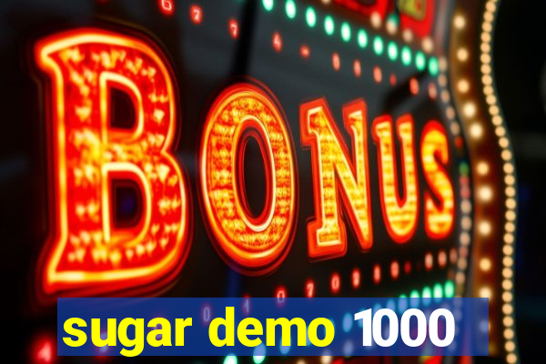 sugar demo 1000