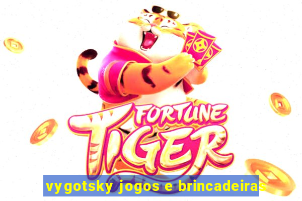 vygotsky jogos e brincadeiras