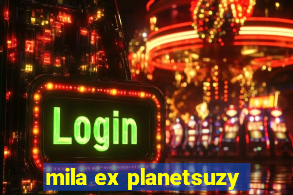 mila ex planetsuzy