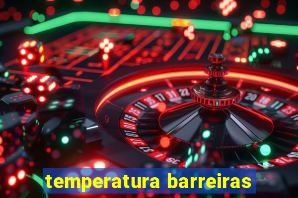 temperatura barreiras