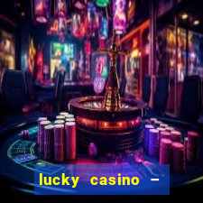 lucky casino – slots big wins