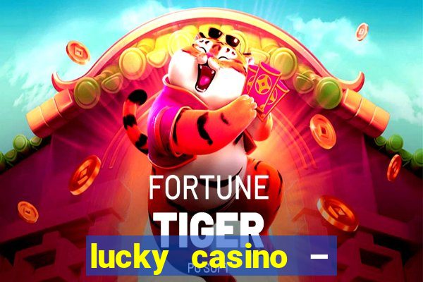 lucky casino – slots big wins