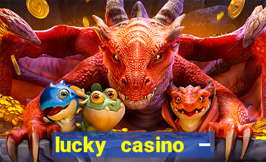 lucky casino – slots big wins