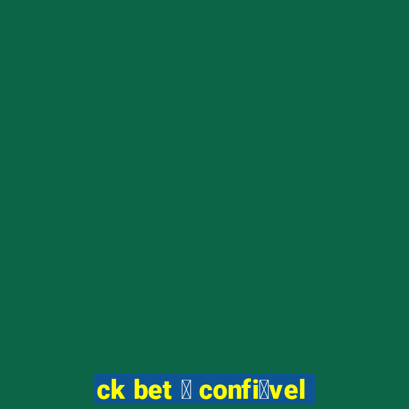 ck bet 茅 confi谩vel