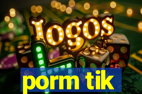 porm tik