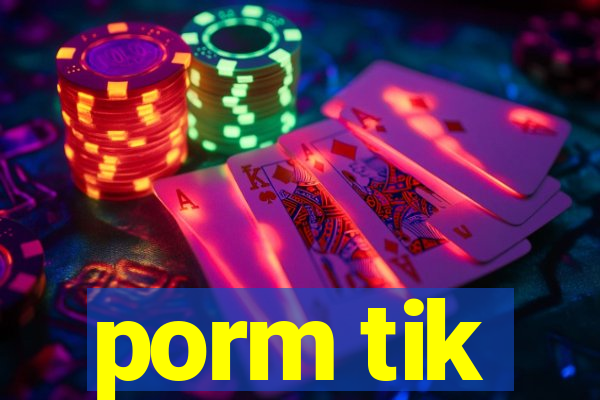 porm tik