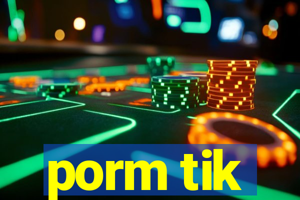 porm tik