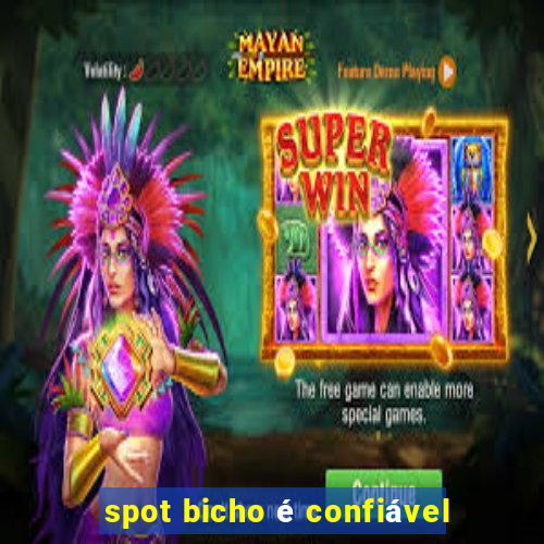 spot bicho é confiável