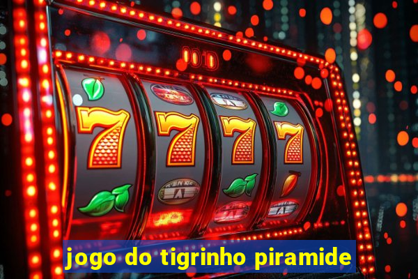 jogo do tigrinho piramide