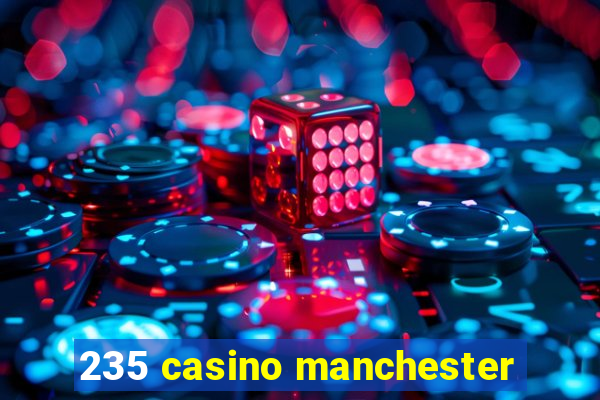 235 casino manchester