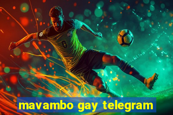 mavambo gay telegram