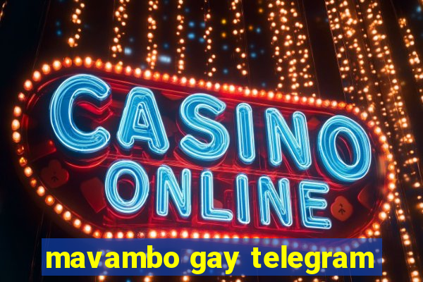 mavambo gay telegram