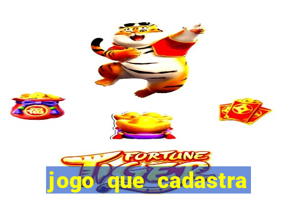 jogo que cadastra e ganha dinheiro