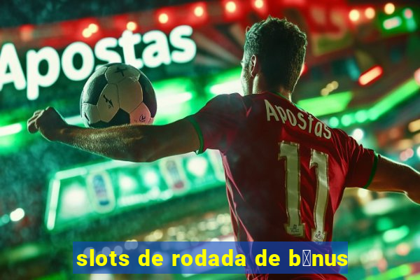 slots de rodada de b么nus